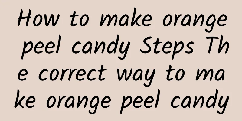 How to make orange peel candy Steps The correct way to make orange peel candy