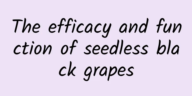 The efficacy and function of seedless black grapes