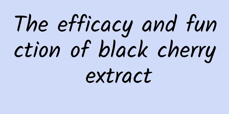 The efficacy and function of black cherry extract