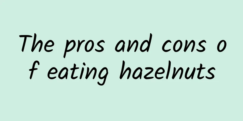 The pros and cons of eating hazelnuts