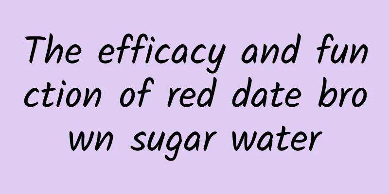 The efficacy and function of red date brown sugar water