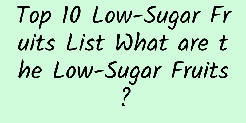 Top 10 Low-Sugar Fruits List What are the Low-Sugar Fruits?