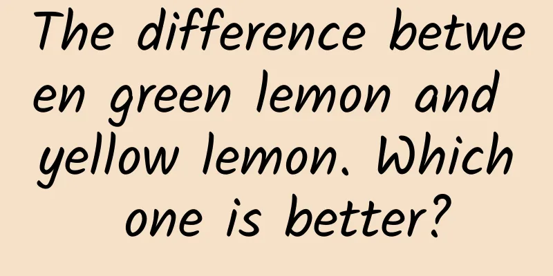 The difference between green lemon and yellow lemon. Which one is better?