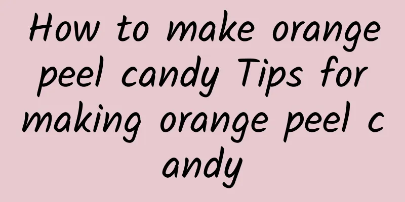 How to make orange peel candy Tips for making orange peel candy