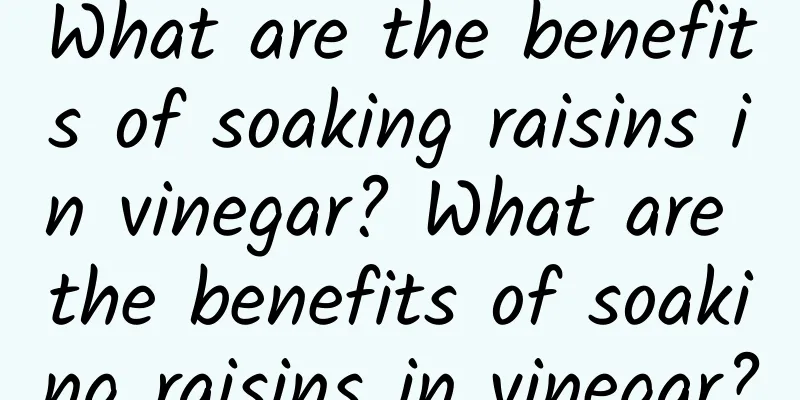 What are the benefits of soaking raisins in vinegar? What are the benefits of soaking raisins in vinegar?