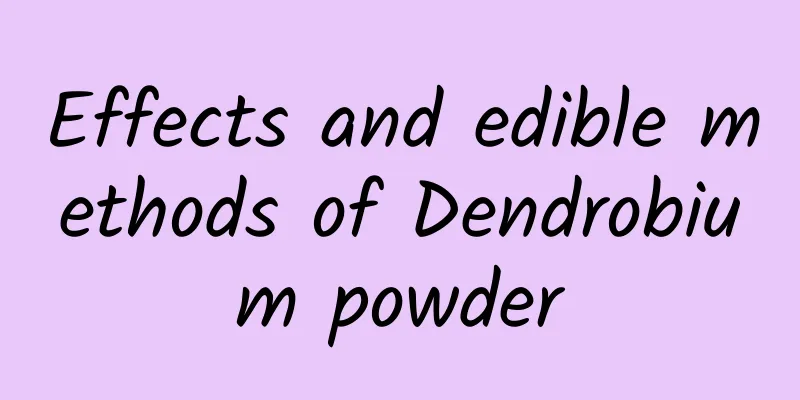 Effects and edible methods of Dendrobium powder