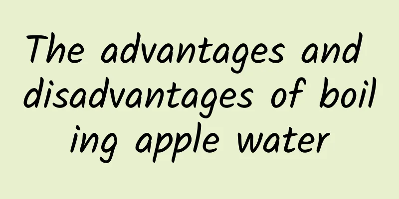 The advantages and disadvantages of boiling apple water