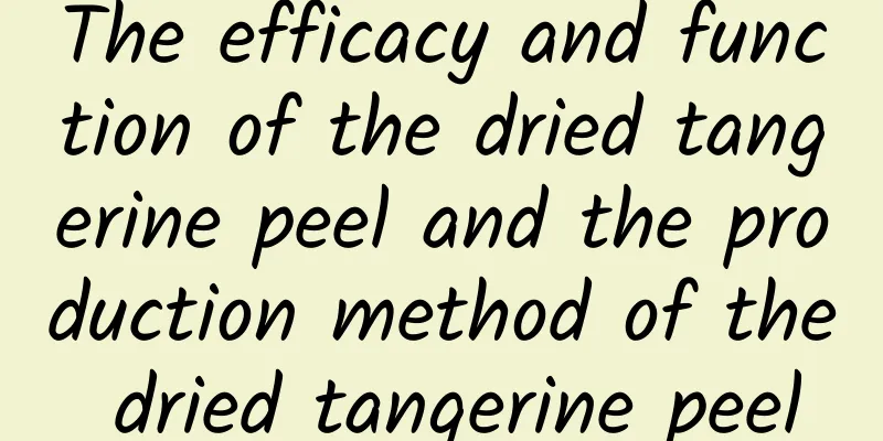 The efficacy and function of the dried tangerine peel and the production method of the dried tangerine peel