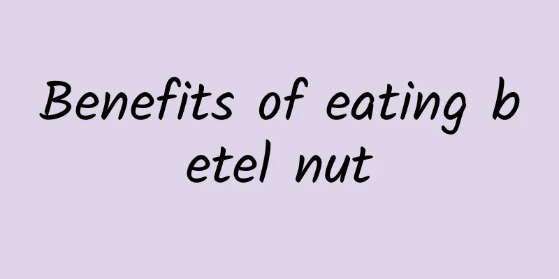 Benefits of eating betel nut