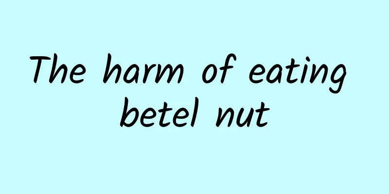 The harm of eating betel nut