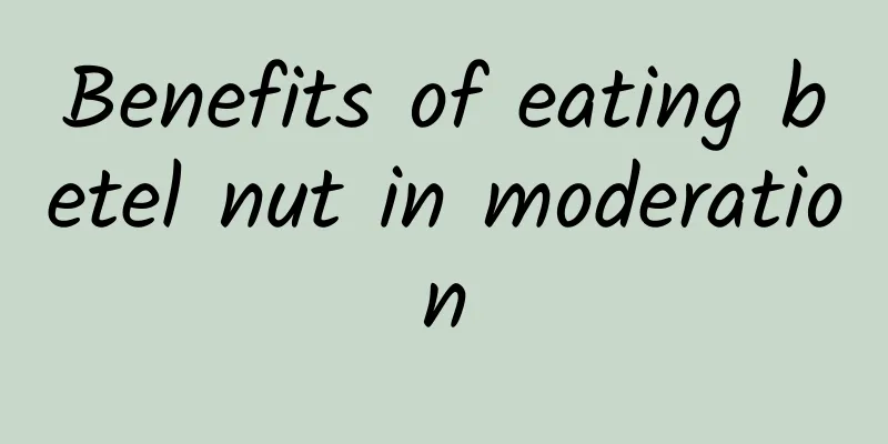 Benefits of eating betel nut in moderation