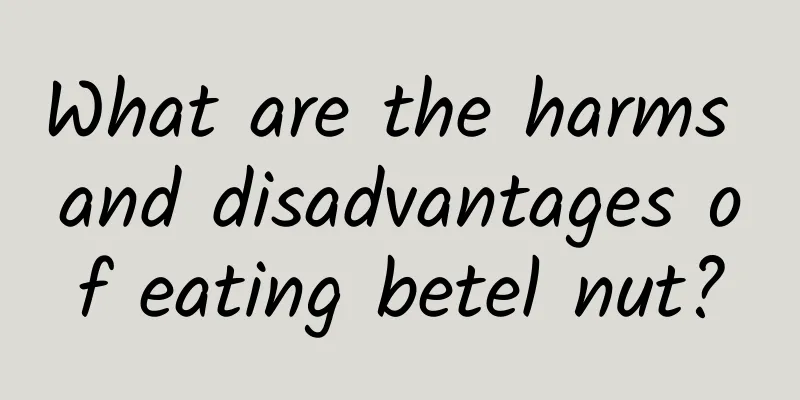 What are the harms and disadvantages of eating betel nut?