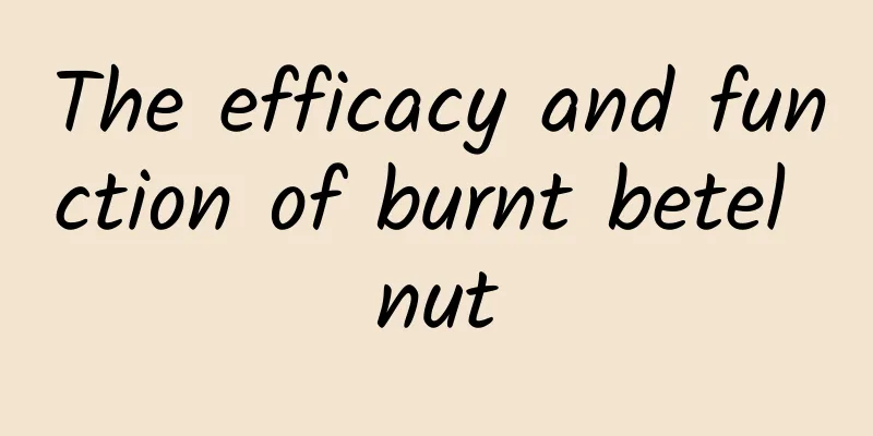 The efficacy and function of burnt betel nut