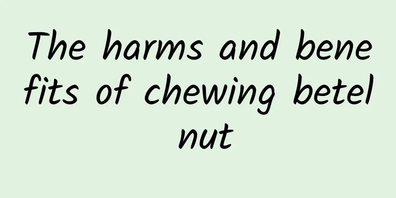 The harms and benefits of chewing betel nut