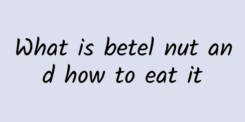 What is betel nut and how to eat it