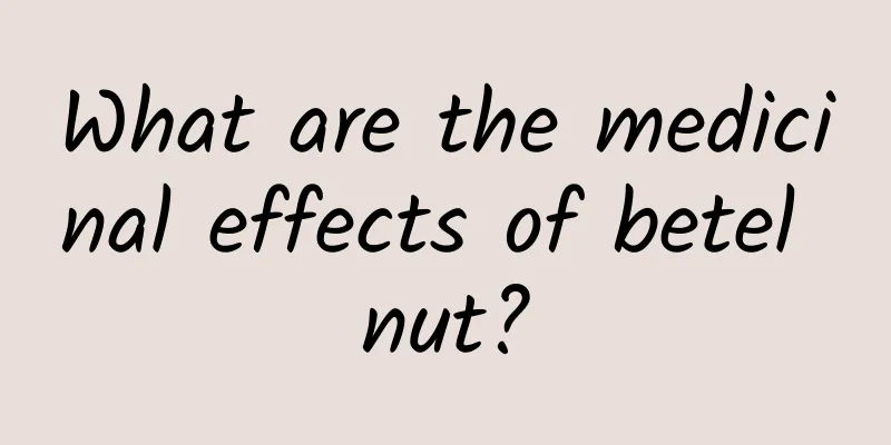 What are the medicinal effects of betel nut?