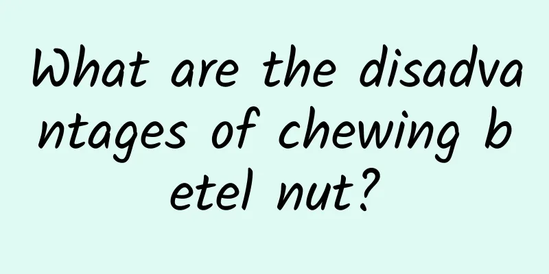 What are the disadvantages of chewing betel nut?