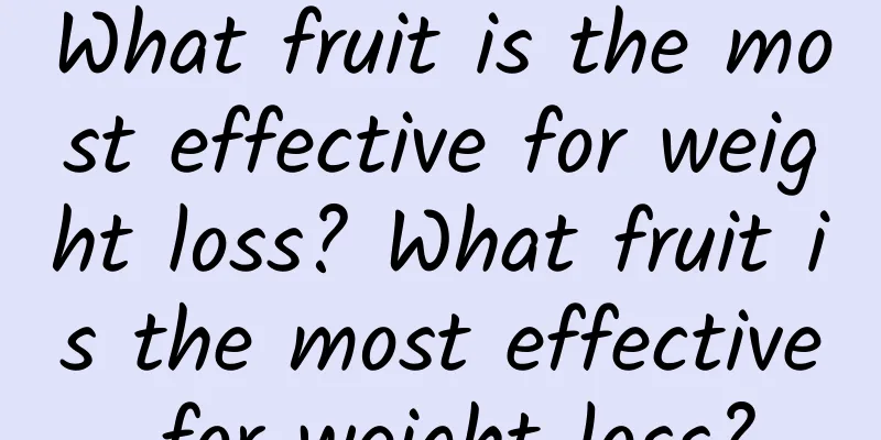 What fruit is the most effective for weight loss? What fruit is the most effective for weight loss?