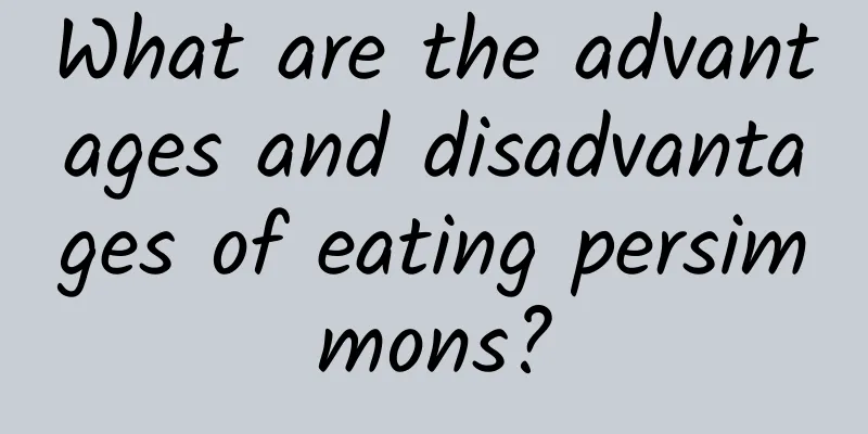 What are the advantages and disadvantages of eating persimmons?