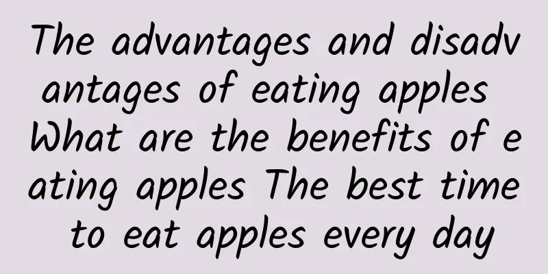 The advantages and disadvantages of eating apples What are the benefits of eating apples The best time to eat apples every day