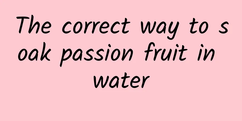 The correct way to soak passion fruit in water