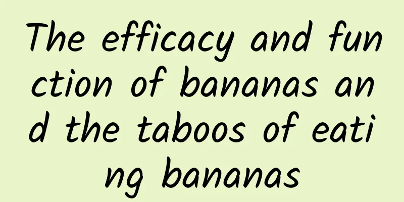 The efficacy and function of bananas and the taboos of eating bananas