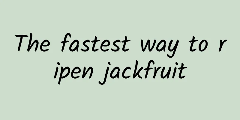 The fastest way to ripen jackfruit