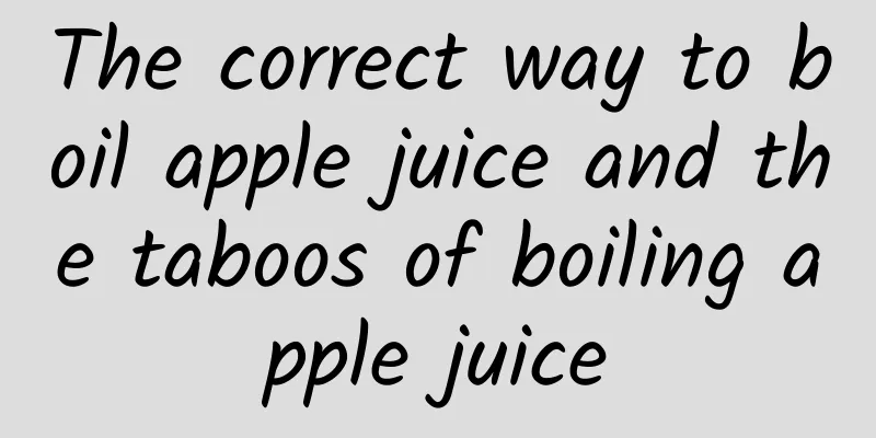 The correct way to boil apple juice and the taboos of boiling apple juice