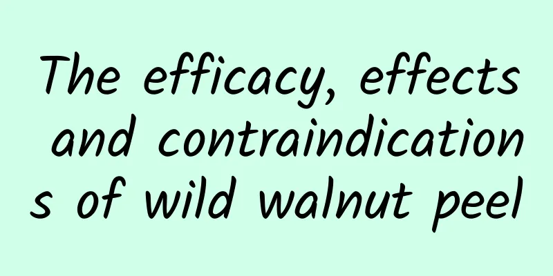 The efficacy, effects and contraindications of wild walnut peel