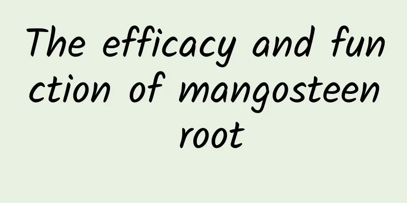 The efficacy and function of mangosteen root