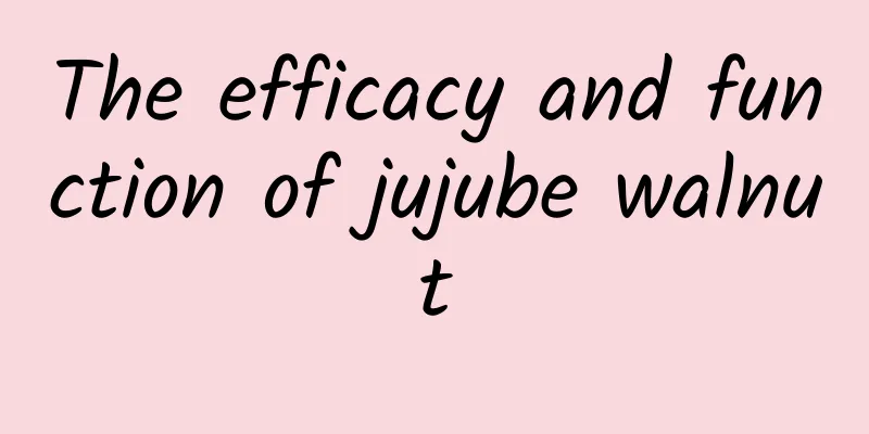 The efficacy and function of jujube walnut