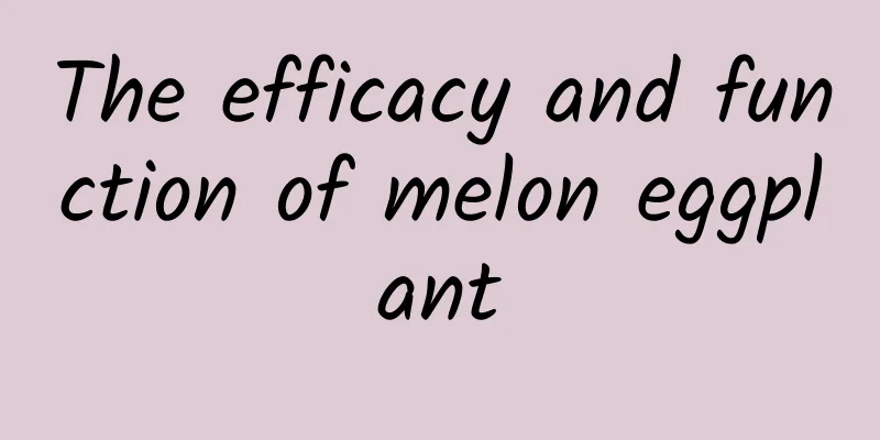 The efficacy and function of melon eggplant