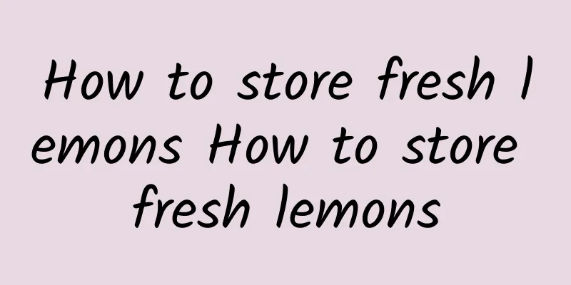 How to store fresh lemons How to store fresh lemons