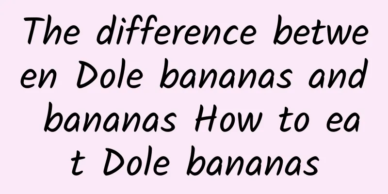 The difference between Dole bananas and bananas How to eat Dole bananas