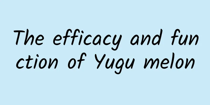 The efficacy and function of Yugu melon