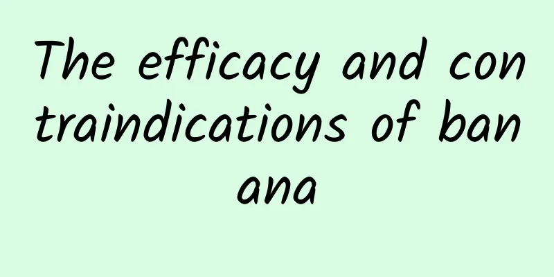 The efficacy and contraindications of banana