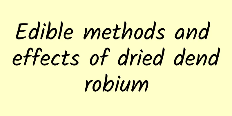 Edible methods and effects of dried dendrobium