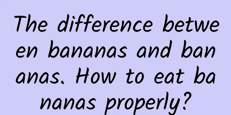 The difference between bananas and bananas. How to eat bananas properly?