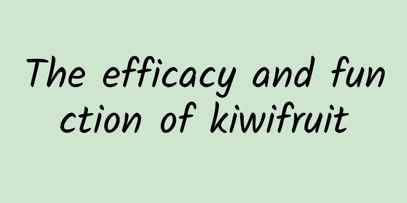 The efficacy and function of kiwifruit