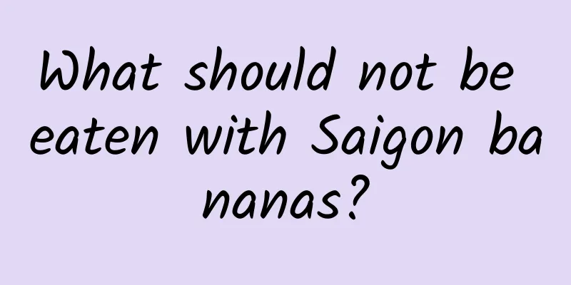 What should not be eaten with Saigon bananas?