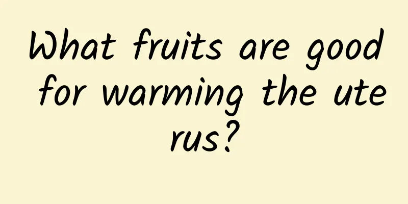 What fruits are good for warming the uterus?