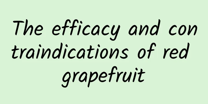 The efficacy and contraindications of red grapefruit