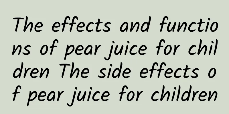 The effects and functions of pear juice for children The side effects of pear juice for children