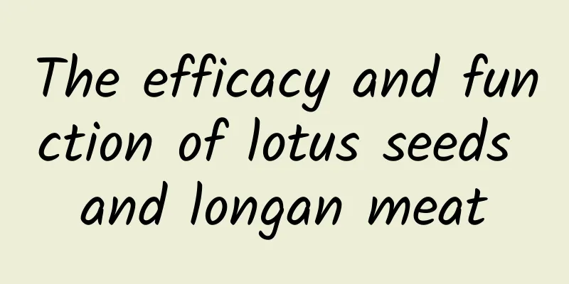 The efficacy and function of lotus seeds and longan meat