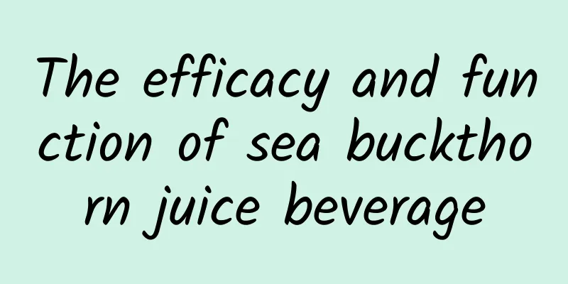 The efficacy and function of sea buckthorn juice beverage