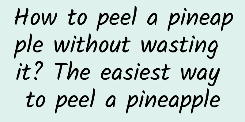 How to peel a pineapple without wasting it? The easiest way to peel a pineapple