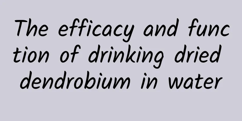 The efficacy and function of drinking dried dendrobium in water