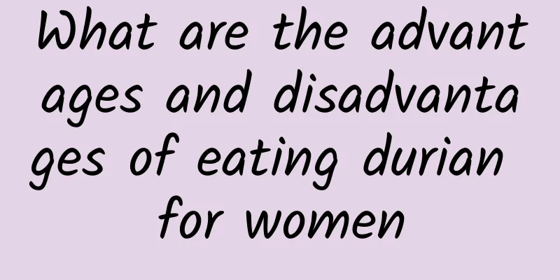 What are the advantages and disadvantages of eating durian for women