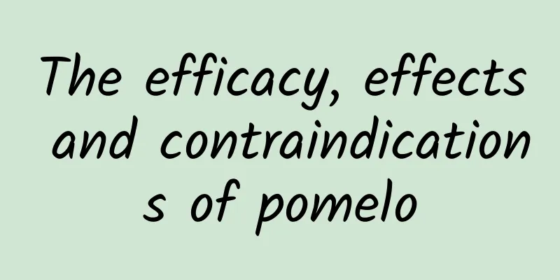 The efficacy, effects and contraindications of pomelo