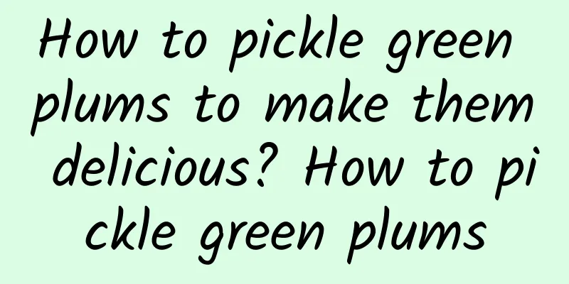 How to pickle green plums to make them delicious? How to pickle green plums